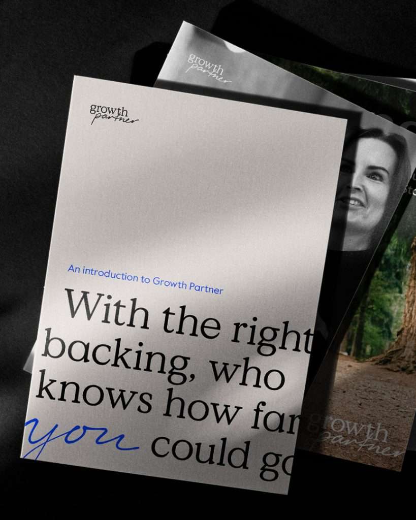 A brochure titled “An introduction to Growth Partner” lies on top of another brochure showing a woman’s face. The main brochure reads, “With the right backing, who knows how far you could go.”.