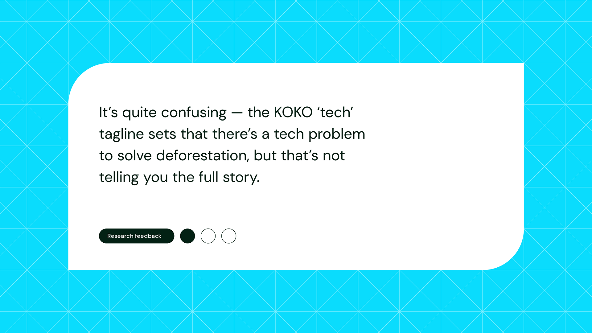 A quote on a turquoise geometric background reads: It’s quite confusing — the KOKO ‘tech’ tagline sets that there’s a tech problem to solve deforestation, but that’s not telling you the full story. Three feedback buttons are below.